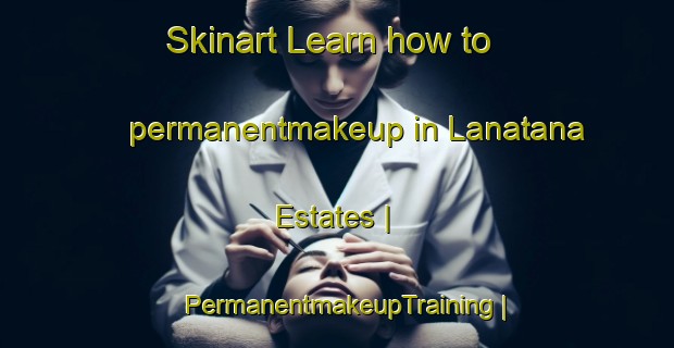 Skinart Learn how to permanentmakeup in Lanatana Estates | PermanentmakeupTraining | PermanentmakeupClasses | SkinartTraining-United States